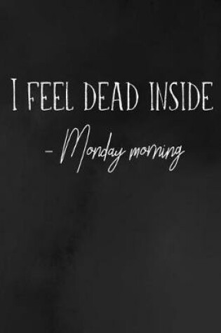 Cover of I Feel Dead Inside- Monday Morning
