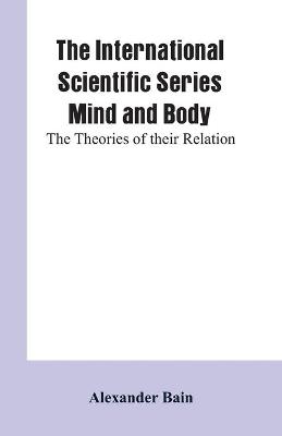 Book cover for The International Scientific Series Mind And Body