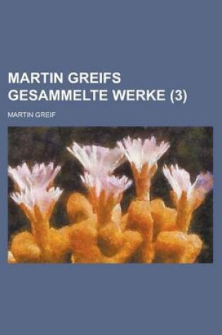 Cover of Martin Greifs Gesammelte Werke (3 )
