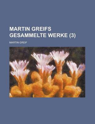 Book cover for Martin Greifs Gesammelte Werke (3 )