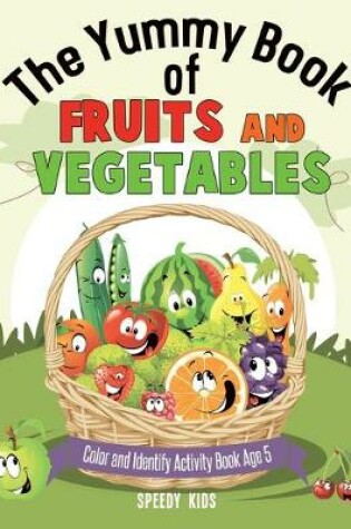 Cover of The Yummy Book of Fruits and Vegetables - Color and Identify Activity Book Age 5