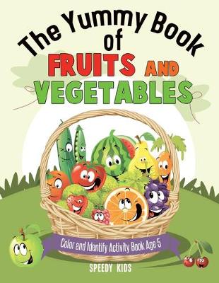 Book cover for The Yummy Book of Fruits and Vegetables - Color and Identify Activity Book Age 5