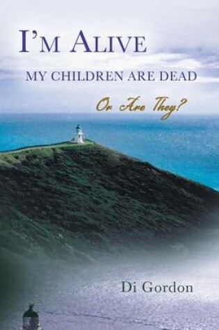 Cover of I'm Alive My Children Are Dead-Or Are They?