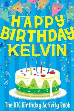 Cover of Happy Birthday Kelvin - The Big Birthday Activity Book