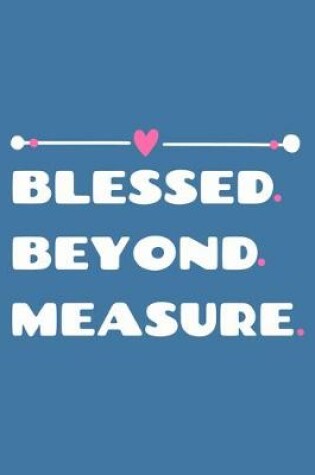 Cover of Blessed. Beyond. Measure.