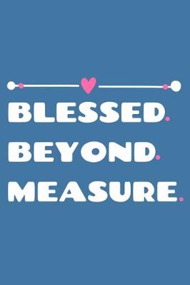 Book cover for Blessed. Beyond. Measure.