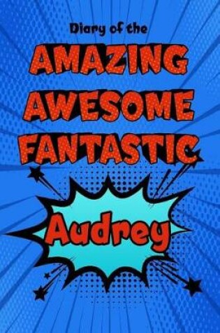 Cover of Diary of the Amazing Awesome Fantastic Audrey