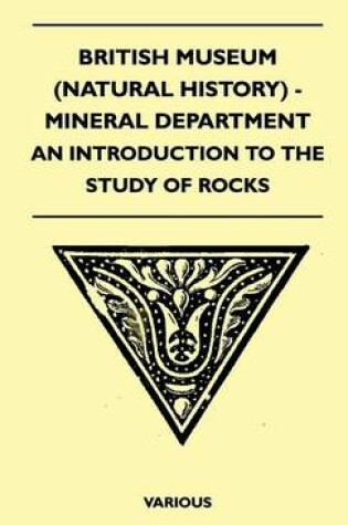 Cover of British Museum (Natural History) - Mineral Department - An Introduction To The Study Of Rocks