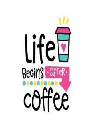 Cover of Life Begins after Coffee