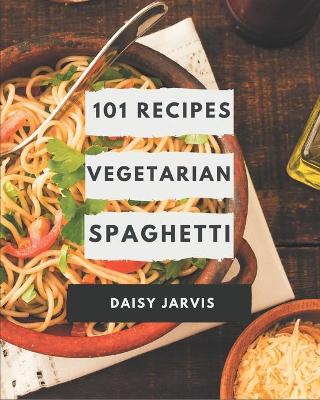 Book cover for 101 Vegetarian Spaghetti Recipes