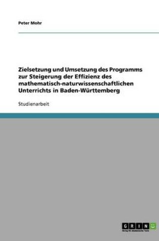 Cover of Zielsetzung und Umsetzung des Programms zur Steigerung der Effizienz des mathematisch-naturwissenschaftlichen Unterrichts in Baden-Wurttemberg