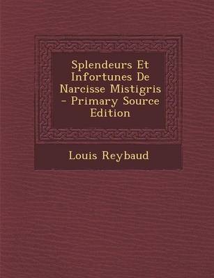 Book cover for Splendeurs Et Infortunes de Narcisse Mistigris - Primary Source Edition