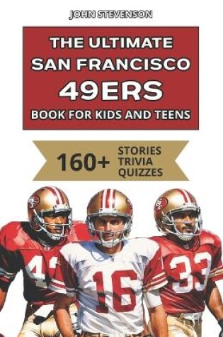 Cover of The Ultimate San Francisco 49ers Book For Kids And Teens