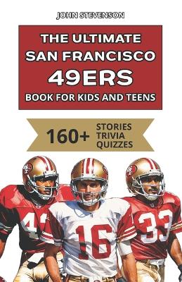 Book cover for The Ultimate San Francisco 49ers Book For Kids And Teens