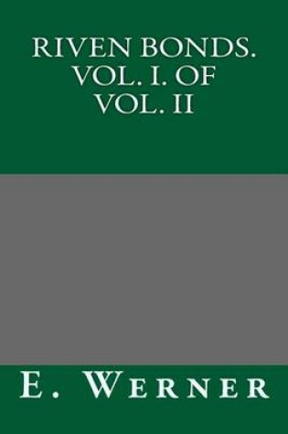 Cover of Riven Bonds. Vol. I. of Vol. II