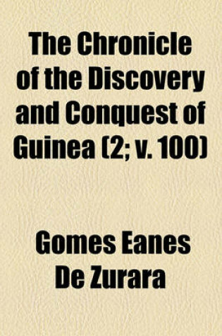 Cover of The Chronicle of the Discovery and Conquest of Guinea (Volume 2; V. 100)