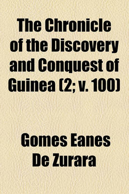 Book cover for The Chronicle of the Discovery and Conquest of Guinea (Volume 2; V. 100)