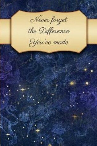 Cover of Never Forget the Difference You've Made