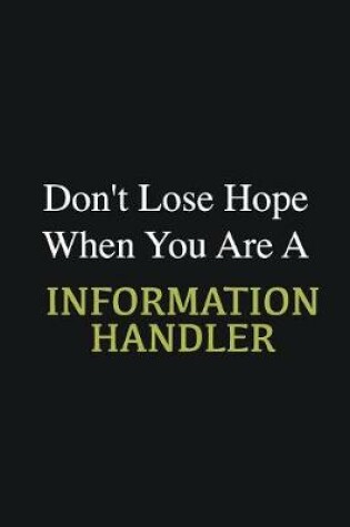 Cover of Don't lose hope when you are a Information Handler