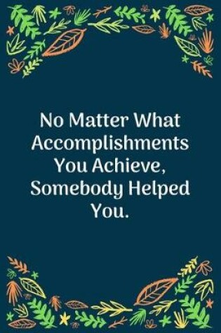 Cover of No Matter What Accomplishments You Achieve, Somebody Helped You
