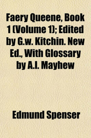 Cover of Faery Queene, Book 1 (Volume 1); Edited by G.W. Kitchin. New Ed., with Glossary by A.L. Mayhew