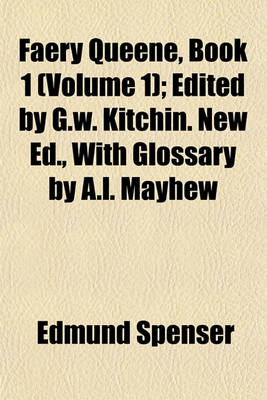 Book cover for Faery Queene, Book 1 (Volume 1); Edited by G.W. Kitchin. New Ed., with Glossary by A.L. Mayhew