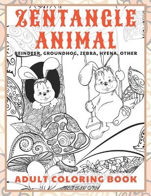 Book cover for Zentangle Animal - Adult Coloring Book - Reindeer, Groundhog, Zebra, Hyena, other