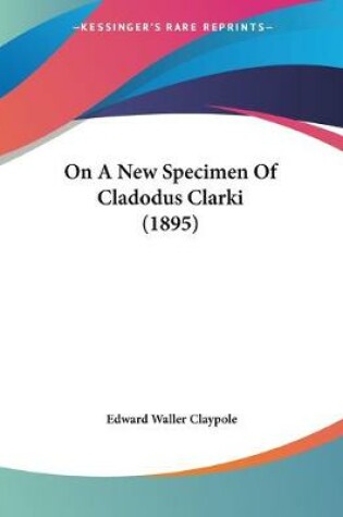 Cover of On A New Specimen Of Cladodus Clarki (1895)