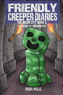 Book cover for The Friendly Creeper Diaries The Moon City Book 5