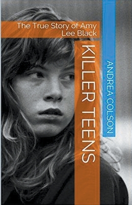 Book cover for Killer Teens The True Story of Amy Lee Black