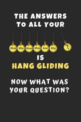 Cover of The Answers To All Your Questions.. Is Hang Gliding. Now What Was Your Question?