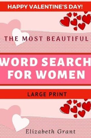 Cover of Happy Valentine's Day! The Most Beautiful Word Search for Women. Large Print.