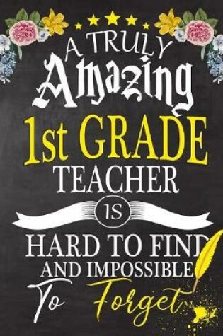 Cover of A Truly Amazing 1st Grade Teacher Is Hard To Find And impossible To Forget