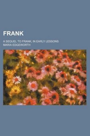 Cover of Frank (Volume 1); A Sequel to Frank, in Early Lessons