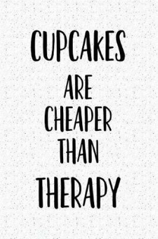 Cover of Cupcakes Are Cheaper Than Therapy