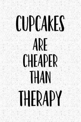 Book cover for Cupcakes Are Cheaper Than Therapy