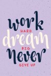 Book cover for Work hard dream big never give up