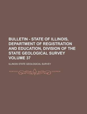 Book cover for Bulletin - State of Illinois, Department of Registration and Education, Division of the State Geological Survey Volume 37