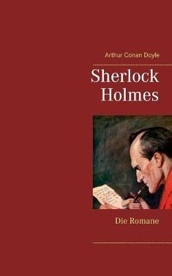 Book cover for Sherlock Holmes - Die Romane (Gesamtausgabe mit über 100 Illustrationen)