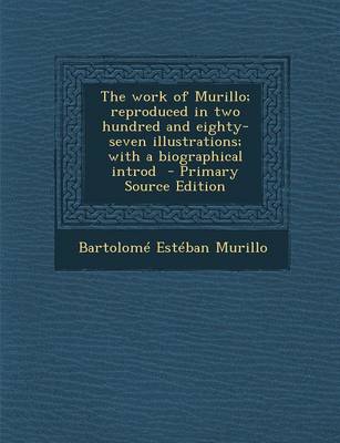 Book cover for The Work of Murillo; Reproduced in Two Hundred and Eighty-Seven Illustrations; With a Biographical Introd - Primary Source Edition