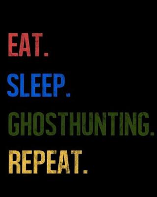 Book cover for Eat Sleep Ghosthunting Repeat