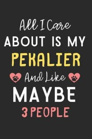 Cover of All I care about is my Pekalier and like maybe 3 people
