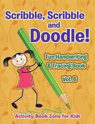 Book cover for Scribble, Scribble and Doodle! Fun Handwriting & Tracing Book Vol. 6