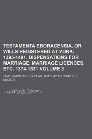 Cover of Testamenta Eboracensia, or Wills Registered at York Volume 3