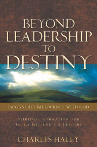 Cover of Beyond Leadership to Destiny-Jacob's Lifetime Journey with God