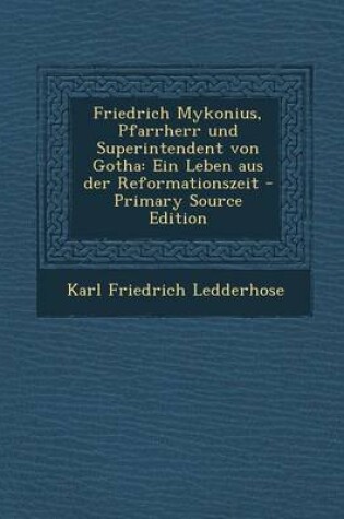 Cover of Friedrich Mykonius, Pfarrherr Und Superintendent Von Gotha