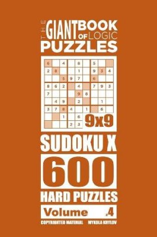 Cover of The Giant Book of Logic Puzzles - Sudoku X 600 Hard Puzzles (Volume 4)