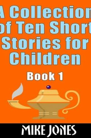 Cover of A Collection of Ten Short Stories for Children: Book 1