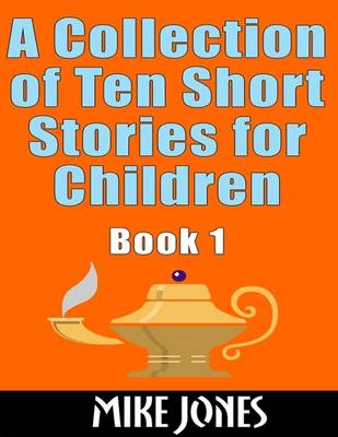 Book cover for A Collection of Ten Short Stories for Children: Book 1