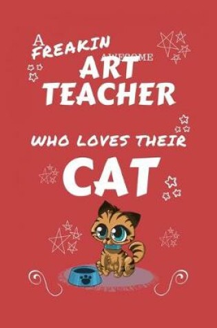 Cover of A Freakin Awesome Art Teacher Who Loves Their Cat